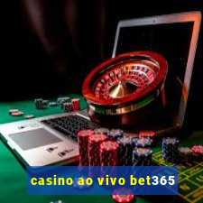 casino ao vivo bet365