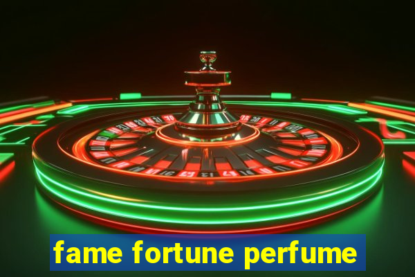 fame fortune perfume