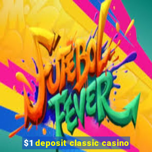 $1 deposit classic casino