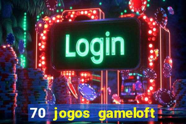 70 jogos gameloft para celular