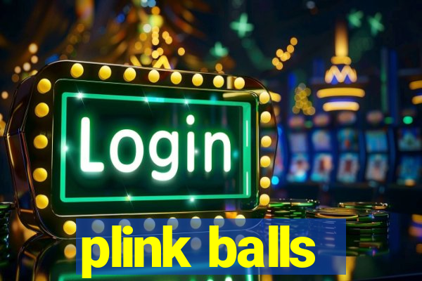 plink balls