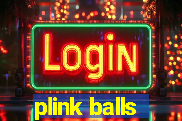 plink balls