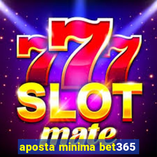 aposta minima bet365