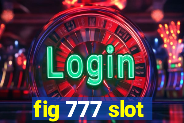 fig 777 slot