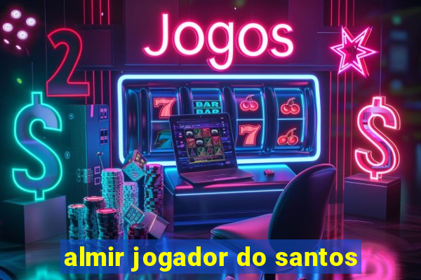 almir jogador do santos