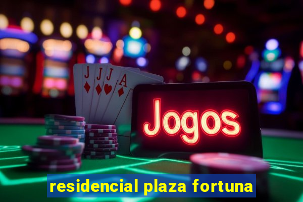 residencial plaza fortuna