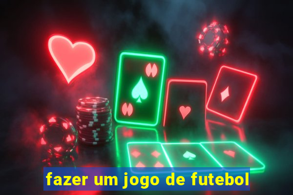 fazer um jogo de futebol