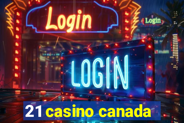 21 casino canada