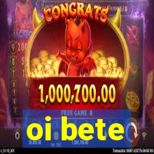 oi bete