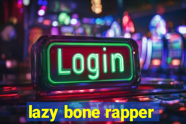 lazy bone rapper