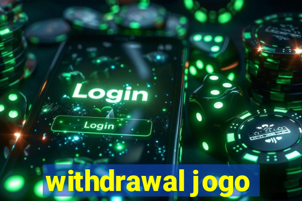 withdrawal jogo