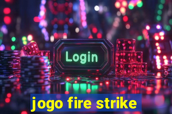 jogo fire strike