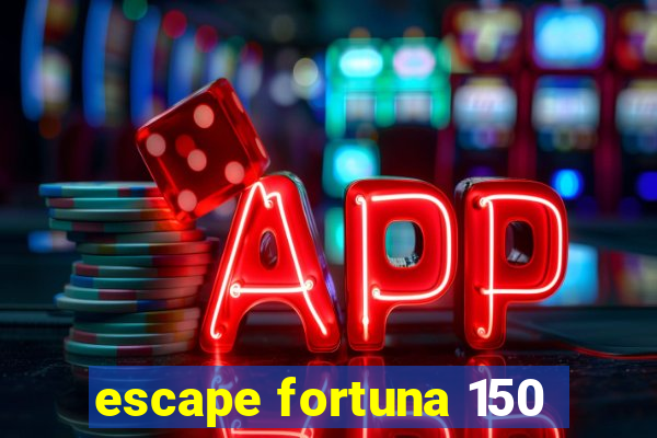 escape fortuna 150