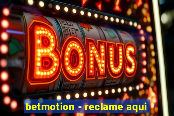 betmotion - reclame aqui