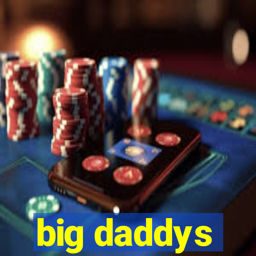 big daddys