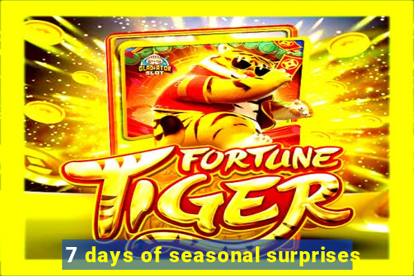 7 days of seasonal surprises