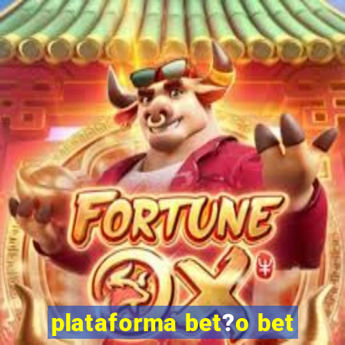 plataforma bet?o bet