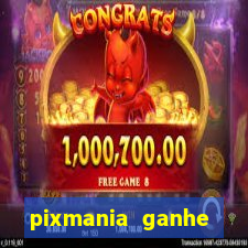 pixmania ganhe pr锚mios no pix