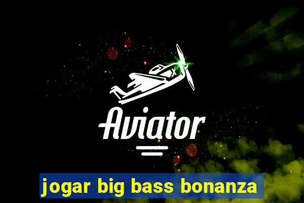 jogar big bass bonanza