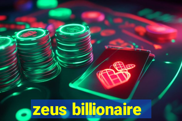 zeus billionaire