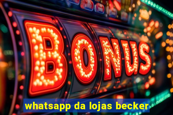 whatsapp da lojas becker