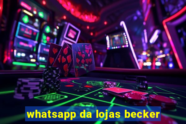 whatsapp da lojas becker