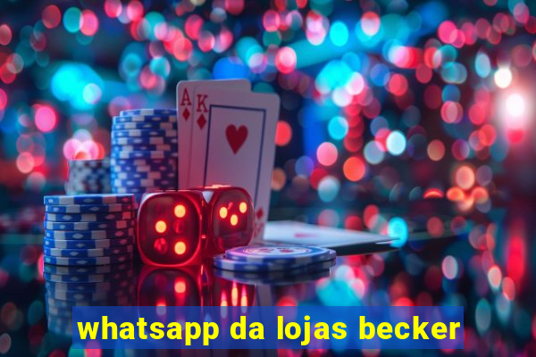 whatsapp da lojas becker