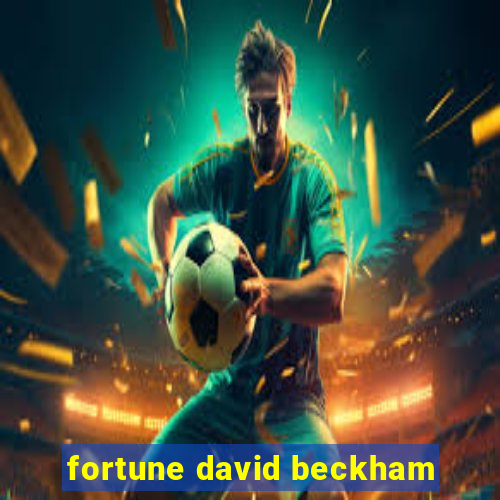 fortune david beckham