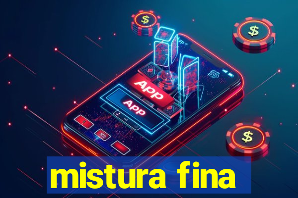 mistura fina