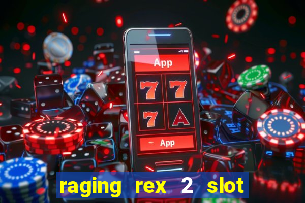 raging rex 2 slot soldi veri