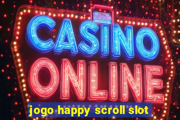 jogo happy scroll slot