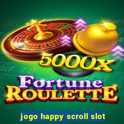 jogo happy scroll slot