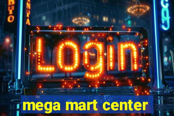 mega mart center