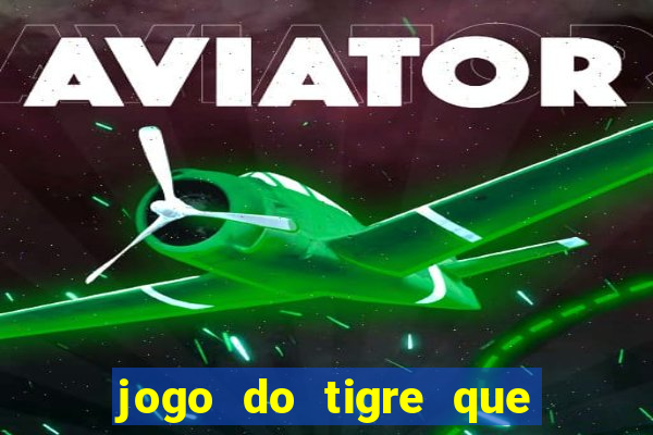 jogo do tigre que paga dinheiro