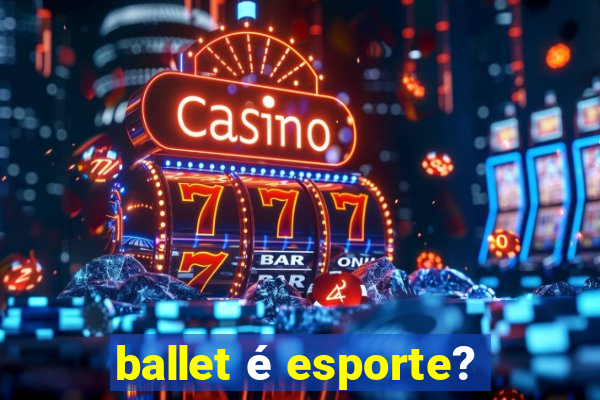 ballet é esporte?