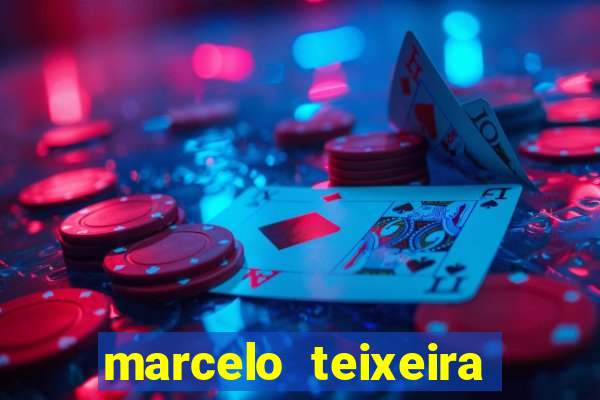 marcelo teixeira fortuna atual