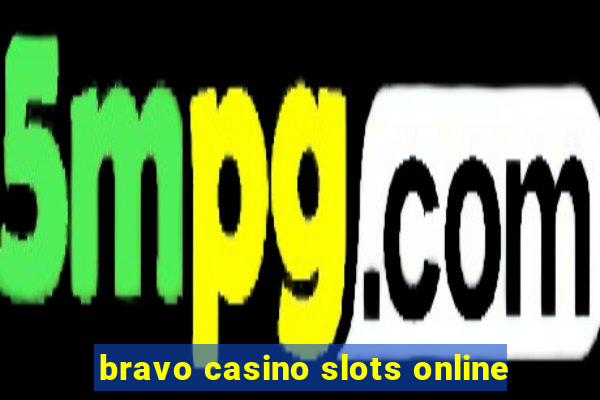 bravo casino slots online