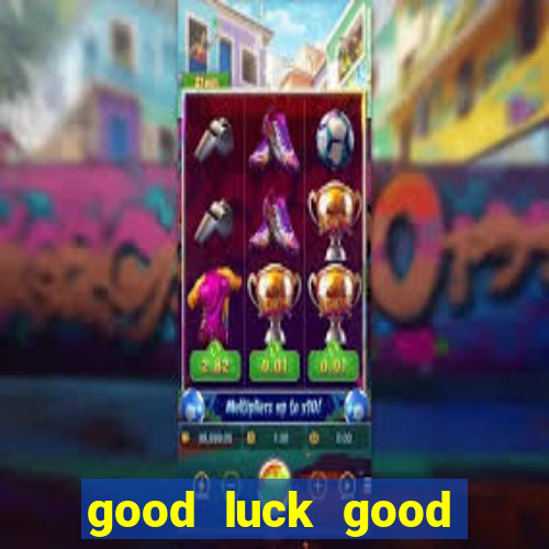 good luck good fortune demo