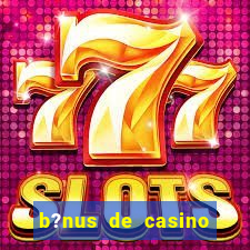 b?nus de casino sem depósito