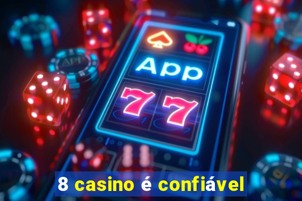 8 casino é confiável