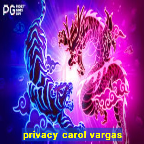 privacy carol vargas