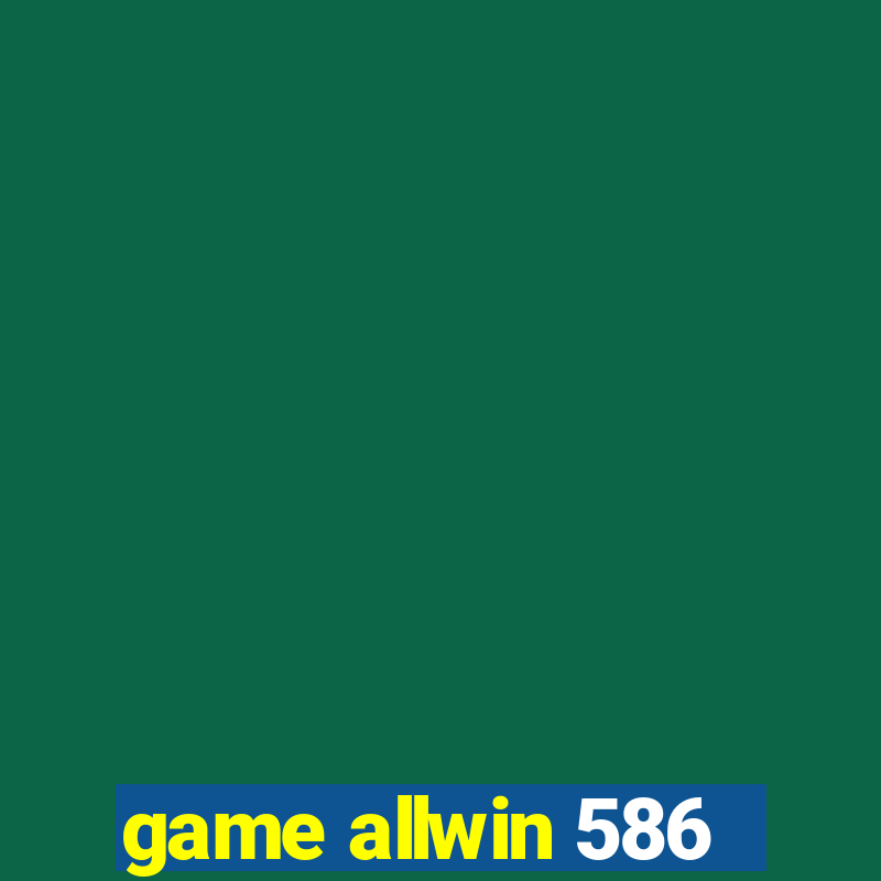 game allwin 586