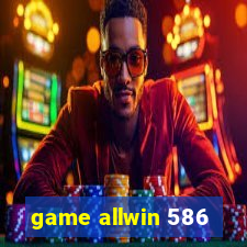 game allwin 586