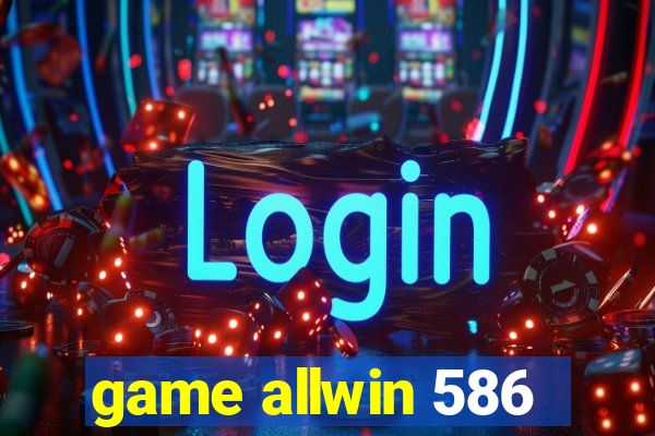 game allwin 586