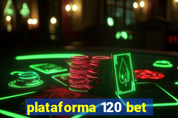 plataforma 120 bet