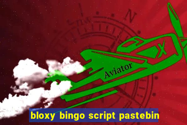 bloxy bingo script pastebin