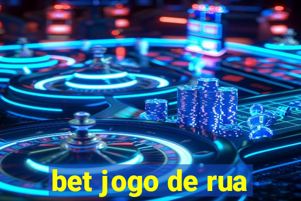 bet jogo de rua