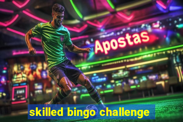 skilled bingo challenge