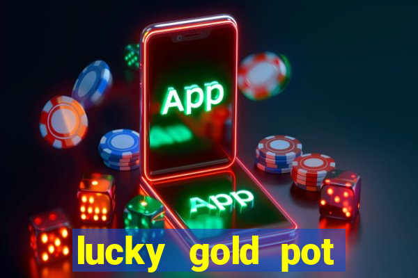 lucky gold pot slot free play