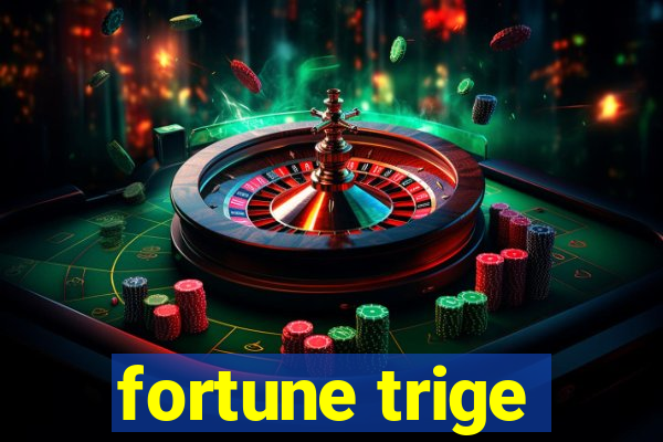 fortune trige